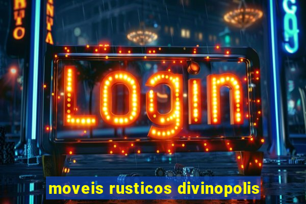 moveis rusticos divinopolis